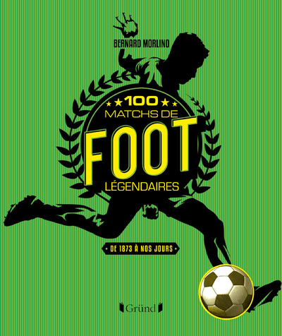 100 MATCHS DE FOOT LEGENDAIRES