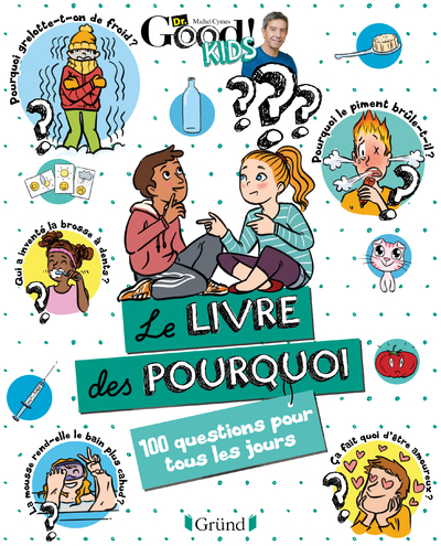 DR GOOD ! KIDS - LE LIVRE DES POURQUOI - 100 QUESTIONS POUR TOUS LES JOURS