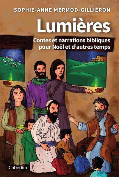 LUMIERES - CONTES ET NARRATIONS BIBLIQUES POUR NOEL ET D´AUTRES TEMPS