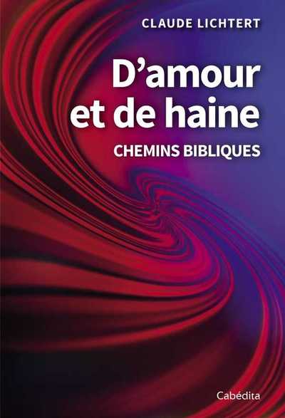 D´AMOUR ET DE HAINE - CHEMINS BIBLIQUES