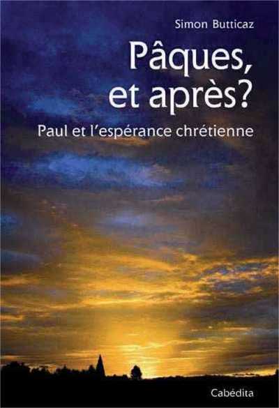 PAQUES, ET APRES ? PAUL ET L´ESPERANCE CHRETIENNE