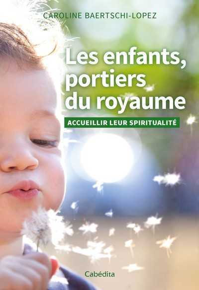 ENFANTS, PORTIERS DU ROYAUME - ACCUEILLIR LEUR SPIRITUALITE