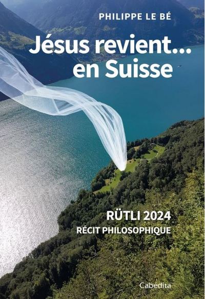 JESUS REVIENT...EN SUISSE - RUTLI 2024 - RECIT PHILOSOPHIQUE