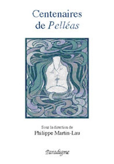 CENTENAIRES DE PELLEAS - DE MAERTERLINCK A DEBUSSY