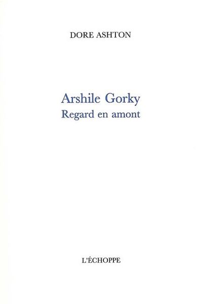 ARSHILE GORKY REGARD EN AMONT