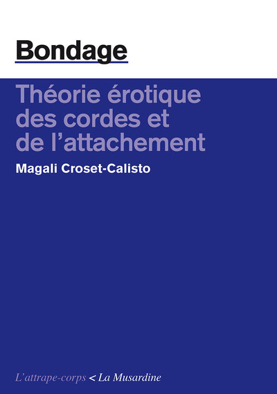 BONDAGE. THEORIE EROTIQUE DES CORDES ET DE L´ATTACHEMENT