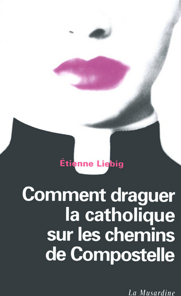 COMMENT DRAGUER LA CATHOLIQUE SUR LES CHEMINS...