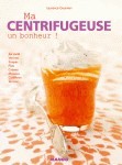 MA CENTRIFUGEUSE, UN BONHEUR !