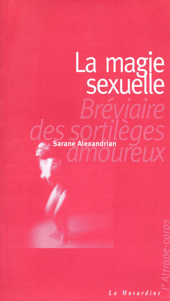 MAGIE SEXUELLE (LA) - BREVIAIRE DES SORTILEGES AMOUREUX