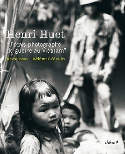 HENRI HUET : J´ETAIS PHOTOGRAPHE DE GUERRE AU VIETNAM