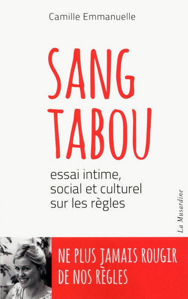 SANG TABOU - ESSAI INTIME, SOCIAL ET CULTUREL SUR LES REGLES