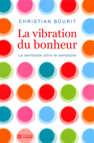 VIBRATION DU BONHEUR - LE SEMBLABLE ATTIRE LE SEMBLABLE