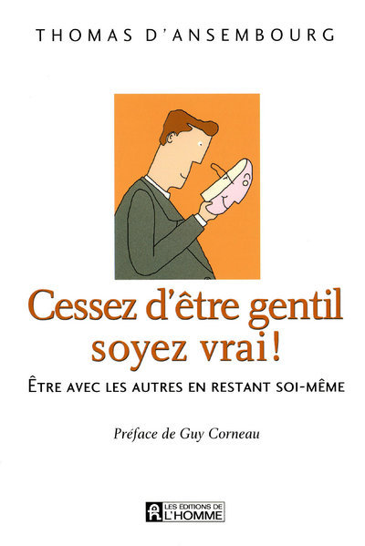 CESSEZ D´ETRE GENTIL  SOYEZ VRAI  + CD OFFERT - ETRE AVEC LES AUTRES EN RESTANT SOI-MEME