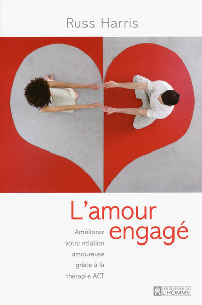 L´AMOUR ENGAGE - AMELIOREZ VOTRE RELATION AMOUREUSE GRACE A LA THERAPIE ACT