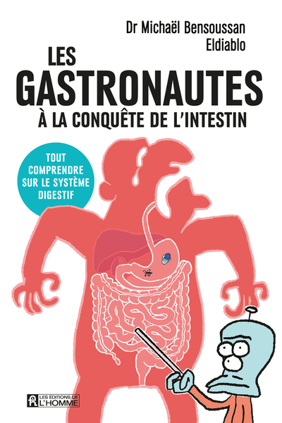 LES GASTRONAUTES A LA CONQUETE DE L´INTESTIN - TOUT COMPRENDRE SUR LE SYSTEME DIGESTIF