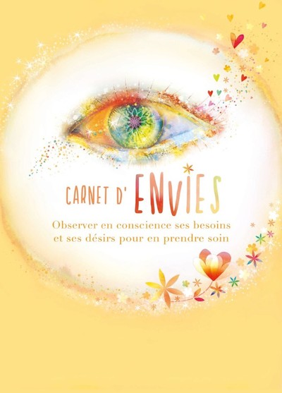 CARNET D´ENVIES - OBSERVER EN CONSCIENCE SES BESOINS ET SES DESIRS POUR EN PRENDRE SOIN