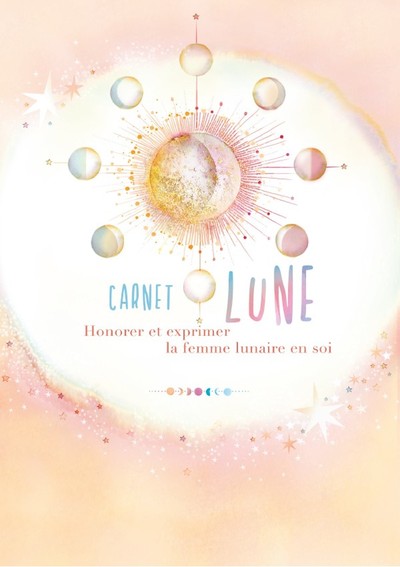 CARNET LUNE - HONORER ET EXPRIMER LA FEMME LUNAIRE EN SOI