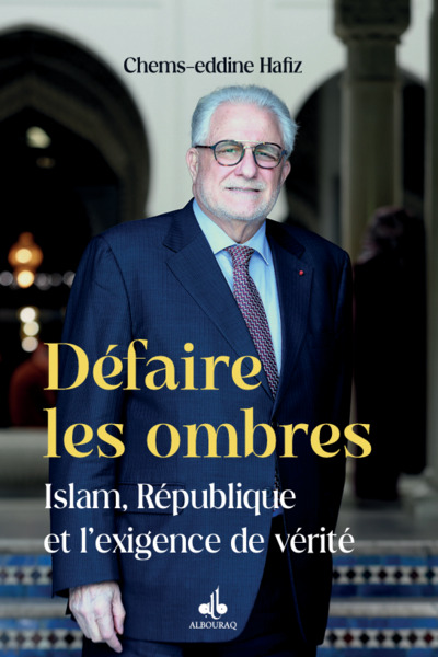 DEFAIRE LES OMBRES - ISLAM, REPUBLIQUE ET LEXIGENCE DE VERITE