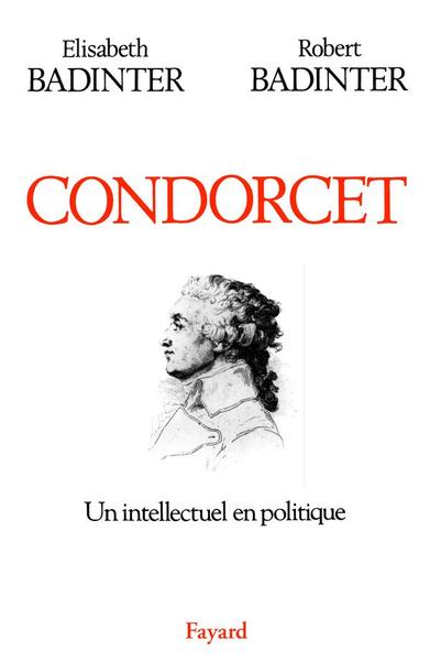 CONDORCET - UN INTELLECTUEL EN POLITIQUE (1743-1794)