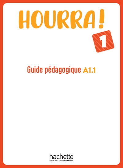 HOURRA ! 1 - GUIDE PEDAGOGIQUE (A1.1)