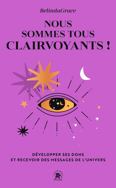 NOUS SOMMES TOUS CLAIRVOYANTS - DEVELOPPER SES DONS ET RECEVOIR DES MESSAGES DE L´UNIVERS