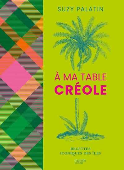 A MA TABLE CREOLE - RECETTES ICONIQUES DES ILES
