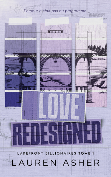 LOVE REDESIGNED - LAKEFRONT BILLIONAIRES TOME 1 - LA NOUVELLE SERIE DE LAUREN ASHER, AUTRICE DE THE
