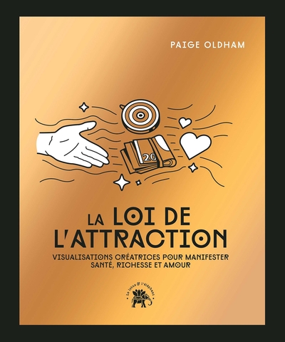 LOI DE L´ATTRACTION - COLLECTOR - VISUALISATIONS CREATRICES POUR MANIFESTER SANTE, RICHESSE ET AM
