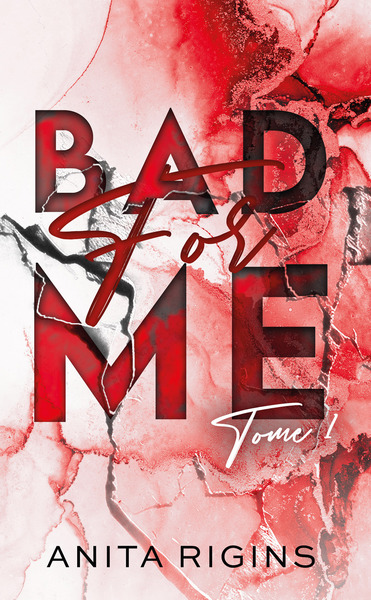 BAD FOR ME - TOME 1 - LA PREMIERE ROMANCE SOMBRE D´ANITA RIGINS