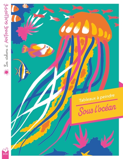 ATELIERS D´ANTOINE GUILLOPPE - TABLEAUX A PEINDRE SOUS L´OCEAN - POCHETTE AVEC ACCESSOIRES