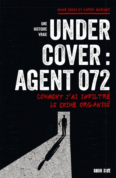 UNDERCOVER : AGENT 072 - COMMENT J´AI INFILTRE LE CRIME ORGANISE
