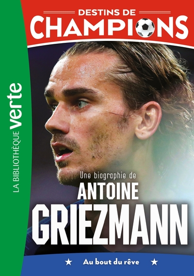 DESTINS DE CHAMPIONS - T02 - DESTINS DE CHAMPIONS 02 (NED) - UNE BIOGRAPHIE D´ANTOINE GRIEZMANN