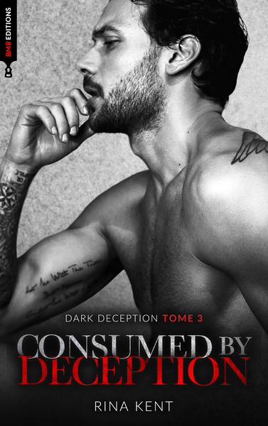 CONSUMED BY DECEPTION (DARK DECEPTION #3) - MARIAGE, MAFIA, BRATVA & DARK ROMANCE