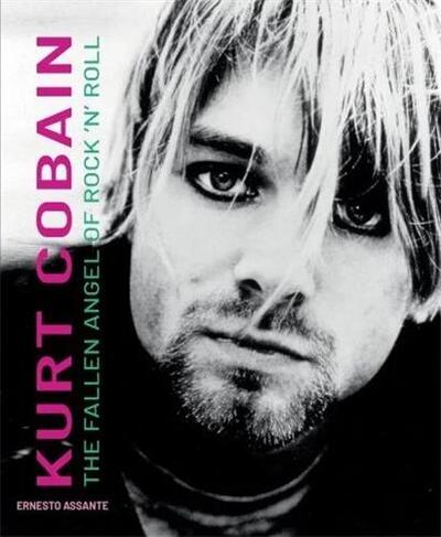 KURT COBAIN : THE FALLEN ANGEL OF ROCK ´N´ ROLL /ANGLAIS