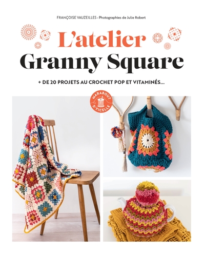 L´ATELIER GRANNY SQUARE - PLUS DE 20 PROJETS AU CROCHET POP ET VITAMINES...