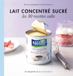 LAIT CONCENTRE SUCRE - LES 30 RECETTES CULTE