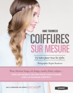 COIFFURES SUR MESURE - 75 TUTOS POUR TOUS LES STYLES