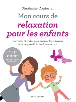 MON COURS DE RELAXATION POUR LES ENFANTS - EXERCICES ET TEXTES POUR APAISER LES EMOTIONS ET FAIRE GR