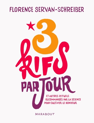 3 KIFS PAR JOUR (ET AUTRES RITUELS RECOMMANDES PAR LA SCIENCE POUR CULTIVER LE BONHEUR)