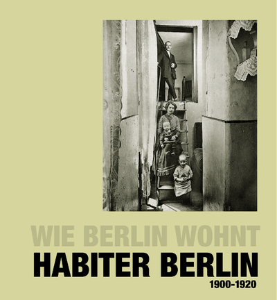 HABITER BERLIN, WIE BERLIN WOHNT, 1900-1920