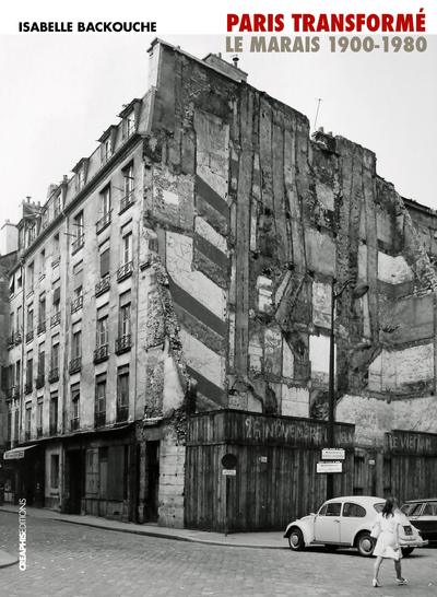 PARIS TRANSFORME. LE MARAIS 1900-1980. DE L´ILOT INSALUBRE AU SECTEUR SAUVEGARDE