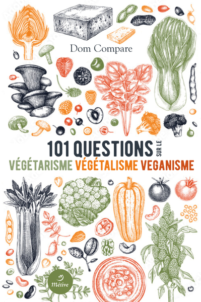 101 QUESTIONS SUR LE VEGETARISME VEGETALISME VEGANISME