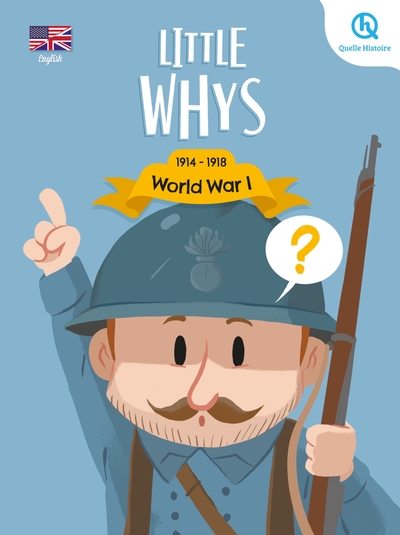 LITTLE WHYS : WORLD WAR I (VERSION ANGLAISE) - LES PETITS POURQUOI : PREMIERE GUERRE MONDIALE