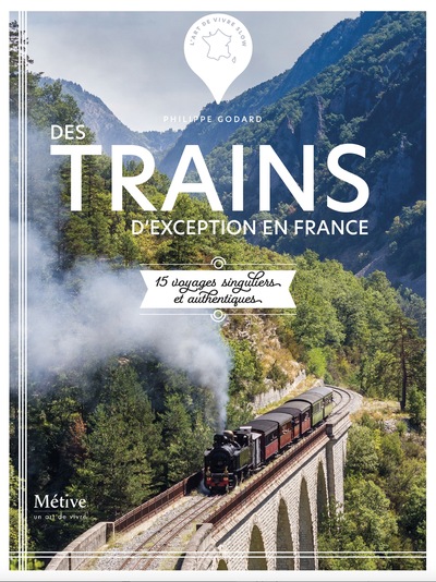 TRAINS D´EXCEPTION EN FRANCE - 15 VOYAGES SINGULIERS ET AUTHENTIQUES