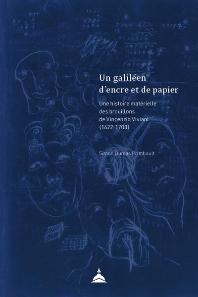GALILEEN D´ENCRE ET DE PAPIER - UNE HISTOIRE MATERIELLE DES BROUILLONS DE VINCENZIO VIVIANI (1622