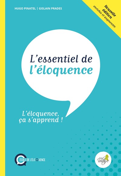 L´ESSENTIEL DE L´ELOQUENCE : L´ELOQUENCE CA S´APPREND ! (2E EDITION).