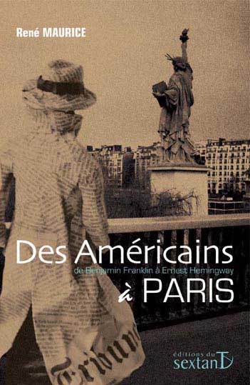 DES AMERICAINS A PARIS - DE BENJAMIN FRANKLIN A ERNEST HEMINGWAY