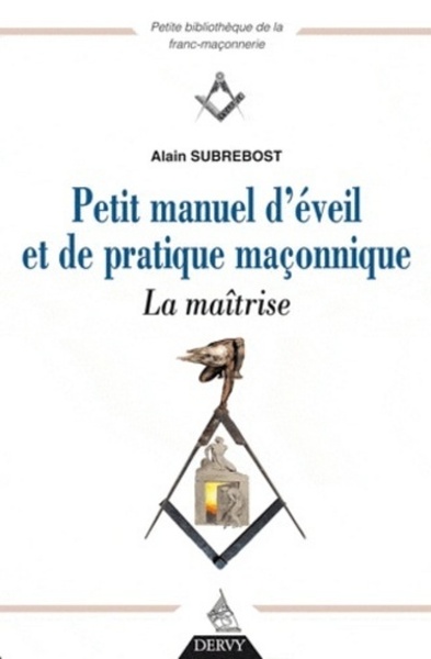 PETIT MANUEL D´ EVEIL ET DE PRATIQUE MACONNIQUE T2 LA MAITRISE