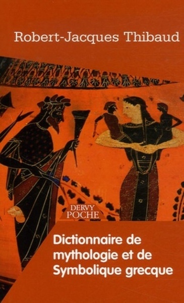 DICTIONNAIRE DE MYTHOLOGIE ET DE SYMBOLIQUE GRECQUE / POCHE
