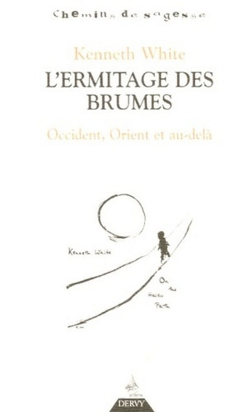 KENNETH WHITE L´ERMITAGE DES BRUMES OCCIDENT ORIENT ET AU DELA